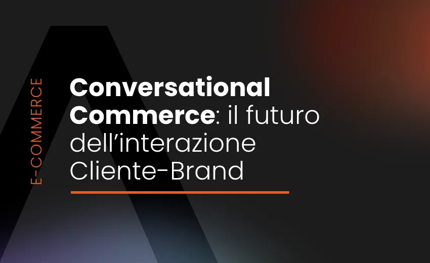 Conversational Commerce: il futuro dell'interazione Cliente-Brand