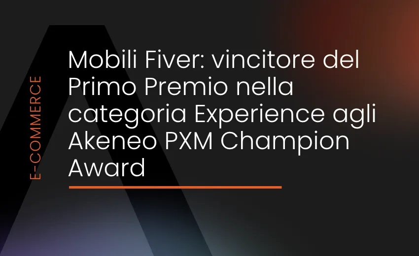 Mobili Fiver: vincitore del Primo Premio nella categoria Experience agli Akeneo PXM Champion Award